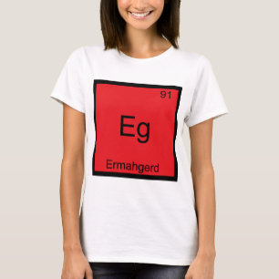 T-shirt Eg - Ermahgerd Funny Mème Élément Chimie Tee