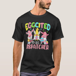T-shirt Eggcited To Be A Dispatcher Easter Day Three Bunny