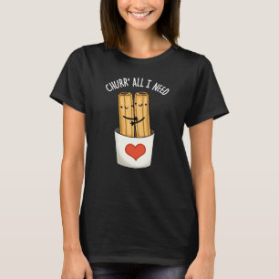 T-shirt Eglise Tout J'Ai Besoin Funny Churros Pun Dark BG