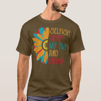 T-shirt Égoïste avec mon temps et mon énergie 