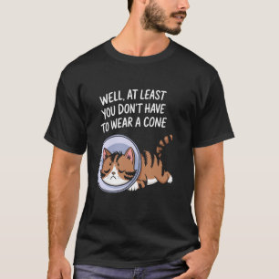 T-shirt Eh bien au moins vous n'avez pas à porter un cône 