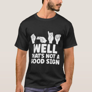 T-shirt Eh bien, ce n'est pas bon Asl Langue des signes am
