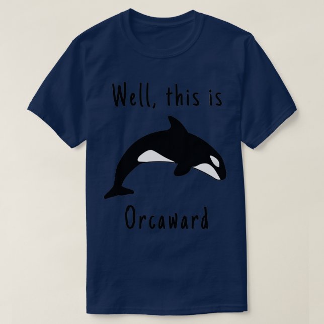 T-shirt Eh bien ceci est orcaward Orca Whale (Design devant)