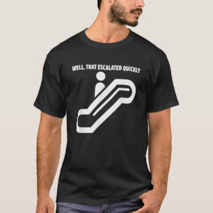 T-shirt Eh Bien, Cela A Rapidement Éscalator Drôle Dit