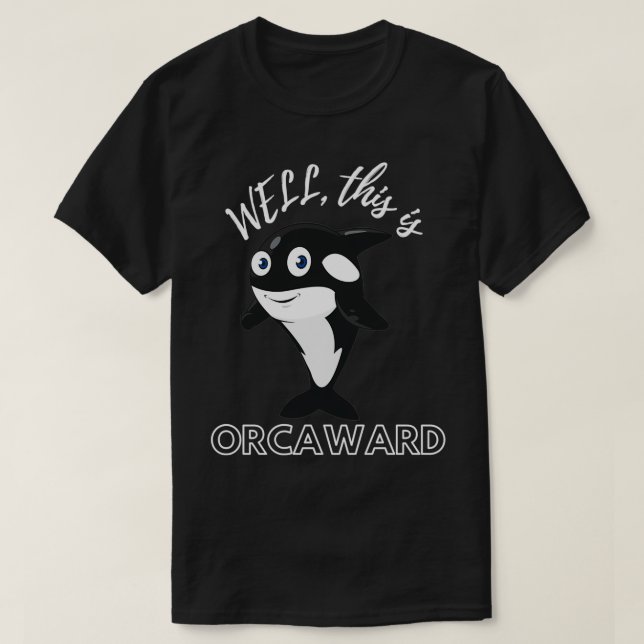 T-shirt Eh bien c'est orcaward drôle cadeau pour les amate (Design devant)