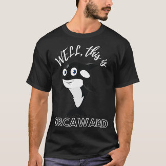 T-shirt Eh bien c'est orcaward drôle cadeau pour les amate