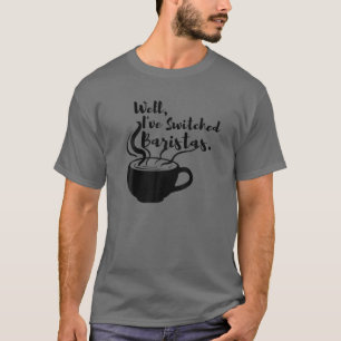 T-shirt Eh bien, j'ai changé Baristas Funny Coffee Awards