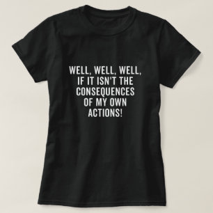 T-shirt Eh bien, si ce n'est pas les conséquences