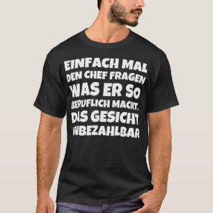 T-shirt EINFACH L DEN CHEF FRAGEN WAS ER SO BERUFLICH food