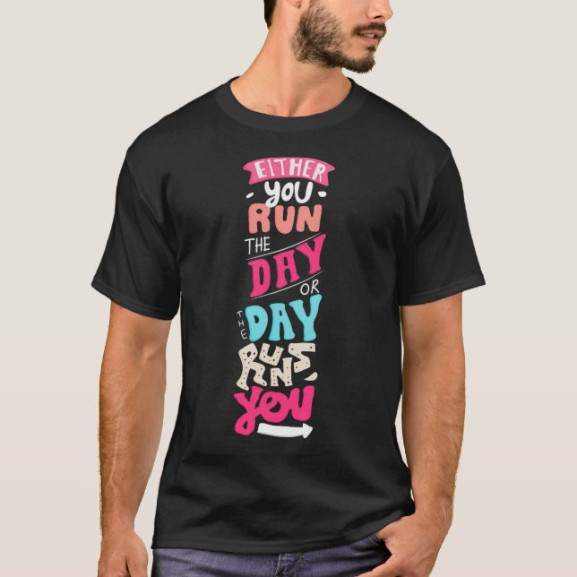 T-shirt Either you run the day, ou the day runs you (Devant)