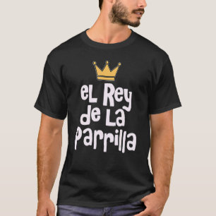 T-shirt El Rey De La Parrilla Latino Papa La Carnita Asada