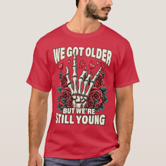 T-shirt Elder Emo Pop Punk We Gothat Older Were Stillhat Y