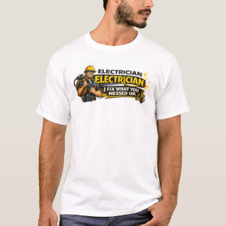 T-shirt Electrician I Fix What You Messed Up Shirt