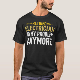 T-shirt Électricien à la retraite, plus mon problème