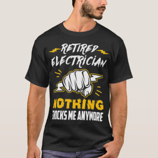 T-shirt Électricien À La Retraite Rien Ne Me Choque Plus