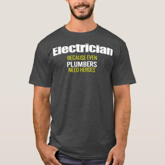 T-shirt Électricien parce que même les plombiers ont besoi