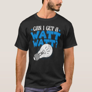 T-shirt Electricien Puis-je obtenir un Watt Electricity Te