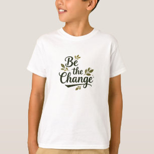 T-shirt Elegant Hand-Lettered "Be the Change" Black Script