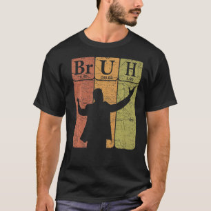 T-shirt Éléments de tableau périodique Bruh Bro Slang Bruh