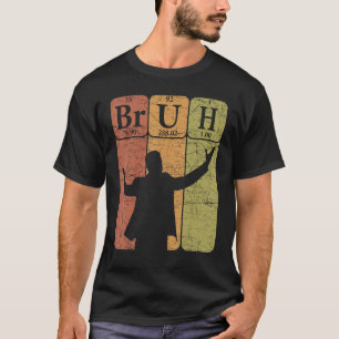 T-shirt Éléments de tableau périodique Bruh Bro Slang Bruh