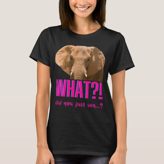 T-shirt Elephant Que Viens-Tu De Dire ? (Devant)