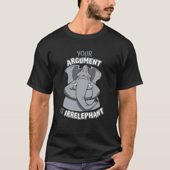 T-shirt Elephant Votre argument est sans pertinence (Devant)