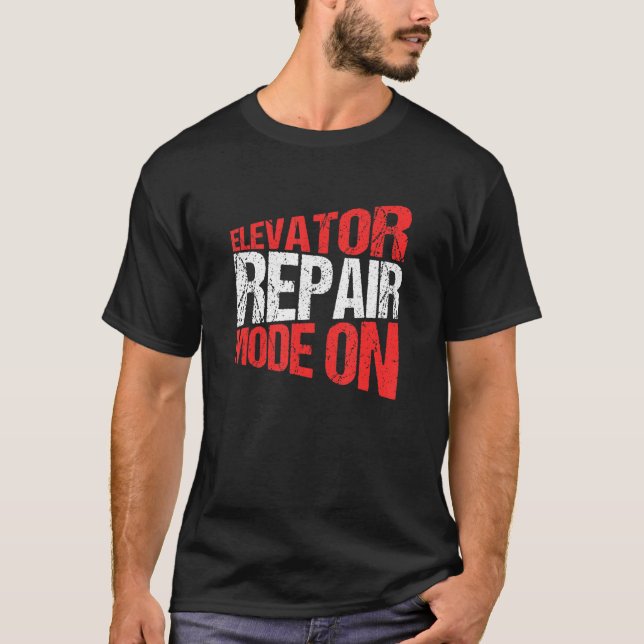 T-shirt Elevator Mechanic Elevator Repair Mode On (Devant)