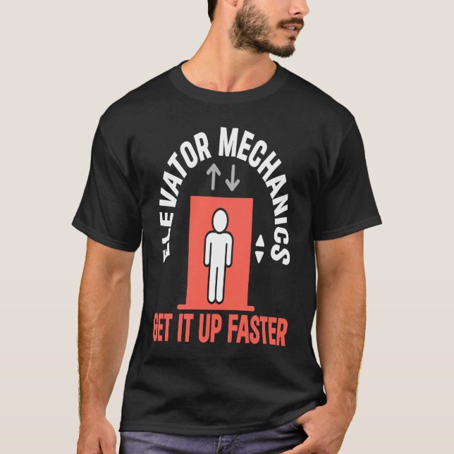 T-shirt Elevator Mechanic Get It Up Faster Elevator Techni (Devant)