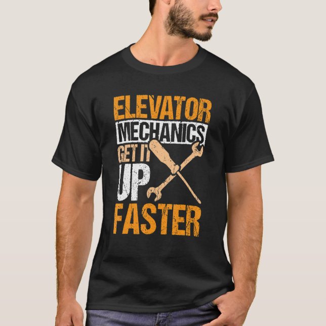 T-shirt Elevator Mechanics Get It Up Faster Elevator Techn (Devant)