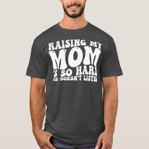 T-shirt élever ma mère est si dur qu'elle n'écoute pas 1
