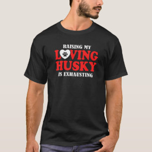 T-shirt Élever Mon Amoureux Husky Est Épuisant De La Maiso