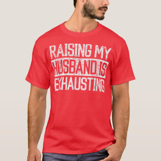 T-shirt Élever mon mari est épuisant de la plaisanterie Fe