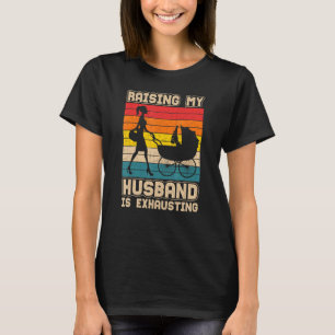 T-shirt Élever Mon Mari Est Épuisant Femme Sarcastique