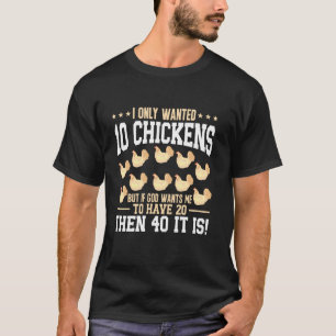 T-shirt Éleveur de poulets Je voulais seulement 10 poulets