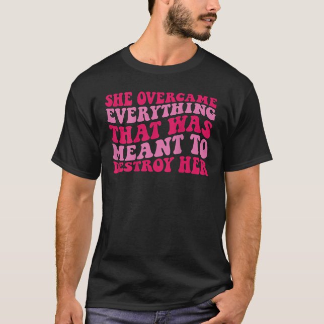 T-shirt Elle a surmonté tout ce qui était censé détruire (Devant)