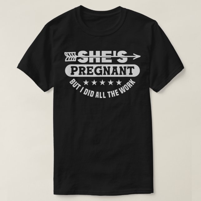 T-shirt Elle Est Enceinte Mais J'Ai Fait Tout Le Travail - (Design devant)