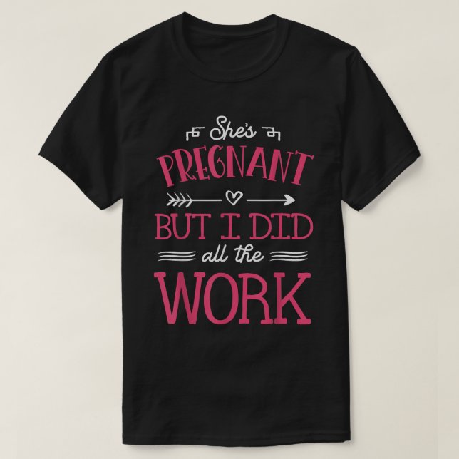T-shirt Elle est enceinte, mais j'ai fait tout le travail  (Design devant)