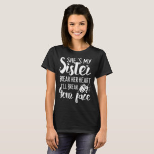 T-shirt elle est ma soeur brisent son coeur que je
