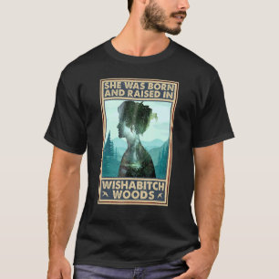 T-shirt Elle Est Née Et A Élevé Dans Wishabitch Woods En D