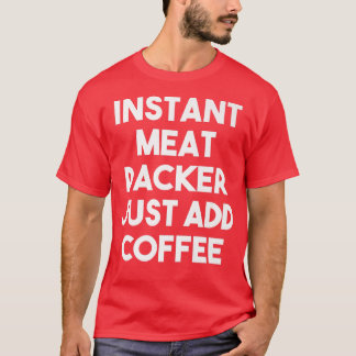 T-shirt Emballage instantané de viande juste ajouter café 