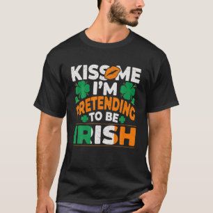 T-shirt Embrasse-moi Je Prétend Être Irlandais Saint Pat