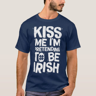 T-shirt Embrasse-Moi Je Prétend Être Irlandais T St patric