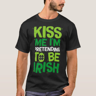 T-shirt Embrasse-Moi Je Prétend Être Irlandais T St patric