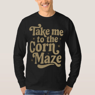 T-shirt Emmenez-moi dans le labyrinthe de maïs