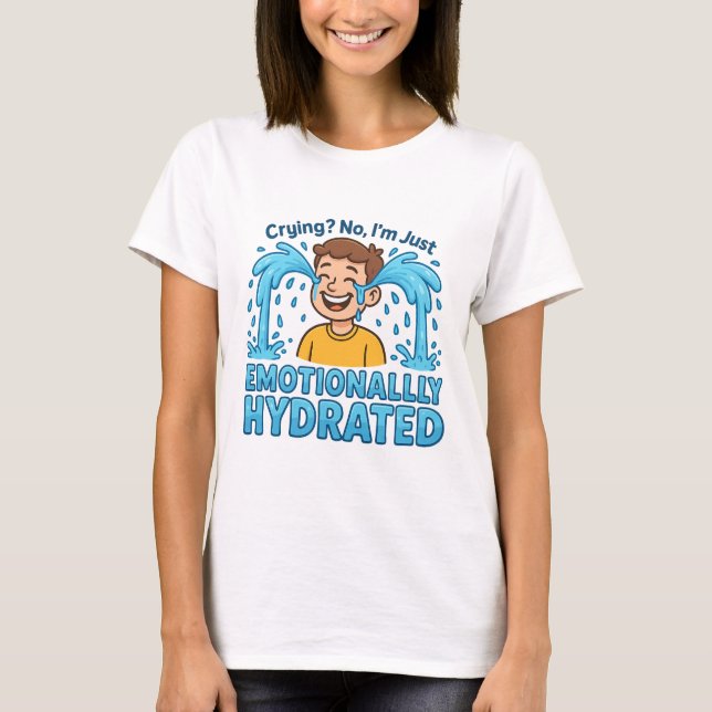 T-shirt Emotionally Hydrated Funny Crying Cartoon (Devant)