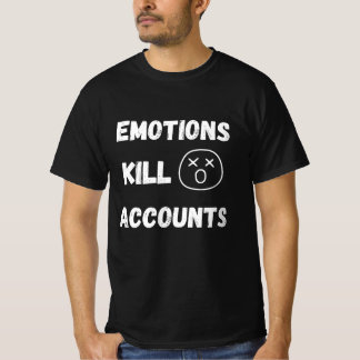 T-shirt Emotions Kill Trading Accounts Quote