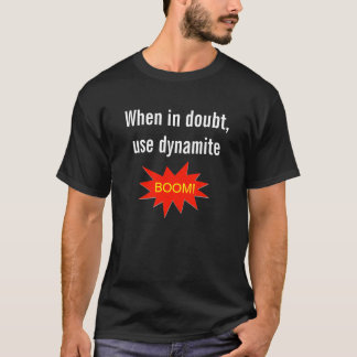 T-shirt Employez en cas de doute la dynamite