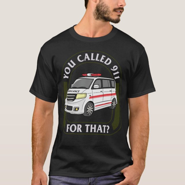 T-shirt EMS EMT Shirt, Vous Avez Appelé 911 Pour Ce Tee, (Devant)