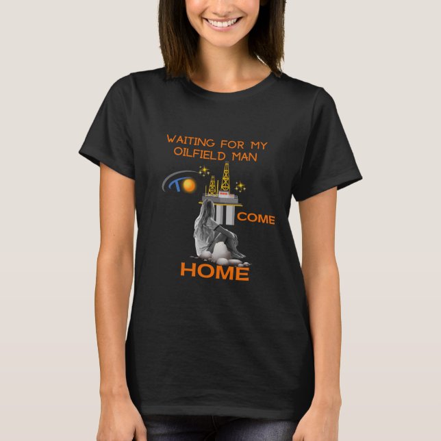 T-shirt En Attente De Mon Homme De Champ Pétrolier (Devant)