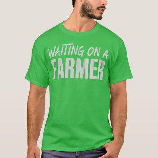 T-shirt En attente d'un agriculteur, femme d'agriculteur